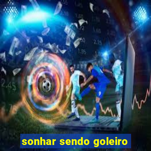 sonhar sendo goleiro